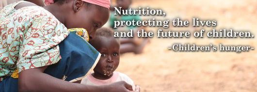 Nutrition, protecting the lives and the future of children.  -Children’s hunger-